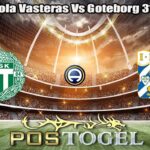 Prediksi Bola Vasteras Vs Goteborg 31 Mei 2026