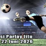Prediksi Parlay Jitu 21 dan 22 Juni 2026