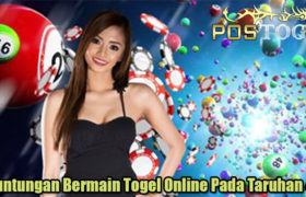 Keuntungan Bermain Togel Online Pada Taruhan 4D