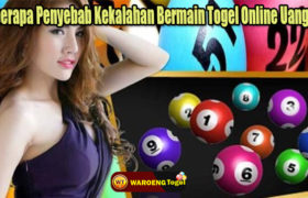 Beberapa Penyebab Kekalahan Bermain Togel Online Uang Asli