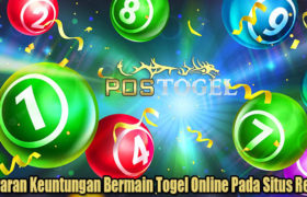 Tawaran Keuntungan Bermain Togel Online Pada Situs Resmi