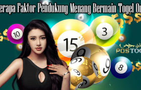 Beberapa Faktor Pendukung Menang Bermain Togel Online