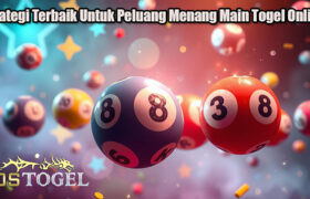 Strategi Terbaik Untuk Peluang Menang Main Togel Online